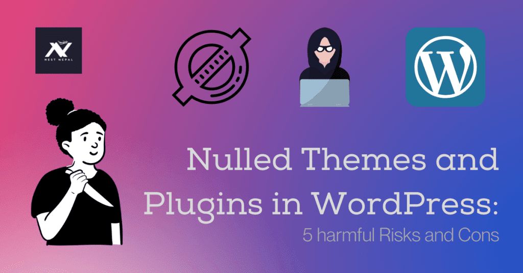 Nulled Themes and Plugins in WordPress: 5 harmful Risks and Cons