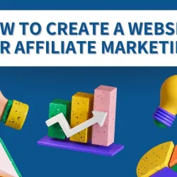 Top 12 Steps to create a Website for Affiliate Marketing - 2023