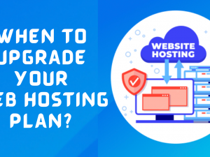when to upgrade your web hosting plan?